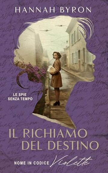 Il Richiamo del Destino: Nome in Codice Violette: Basato su Una Storia Vera (Le spie senza tempo Vol. 3)