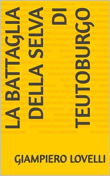 La battaglia della selva di Teutoburgo (Storia Antica e biografie di uomini e donne dell'antichit&agrave;)