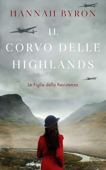 Il Corvo delle Highlands: Un'avvincente Saga familiare Scozzese della Seconda Guerra Mondiale (Le Figlie della Resistenza Vol. 5)