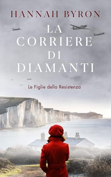 La Corriere di Diamanti: Una storia d'amore avvincente durante la Seconda Guerra Mondiale (Le Figlie della Resistenza Vol. 2)