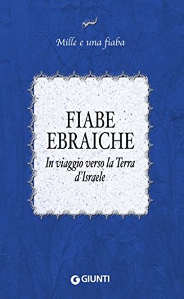 Fiabe ebraiche: In viaggio verso la Terra d'Israele (Mille e una fiaba Vol. 4)