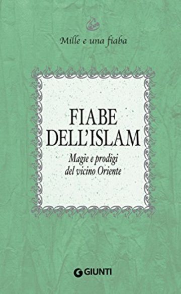 Fiabe dell'Islam: Magie e prodigi del vicino Oriente (Mille e una fiaba Vol. 3)