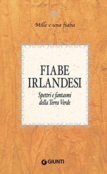 Fiabe irlandesi: Spettri e fantasmi della Terra Verde (Mille e una fiaba Vol. 6)