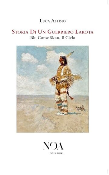 Storia Di Un Guerriero Lakota : Blu Come Skan, Il Cielo