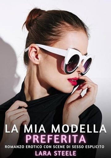 La Mia Modella Preferita: Romanzo Erotico con Scene di Sesso Esplicito