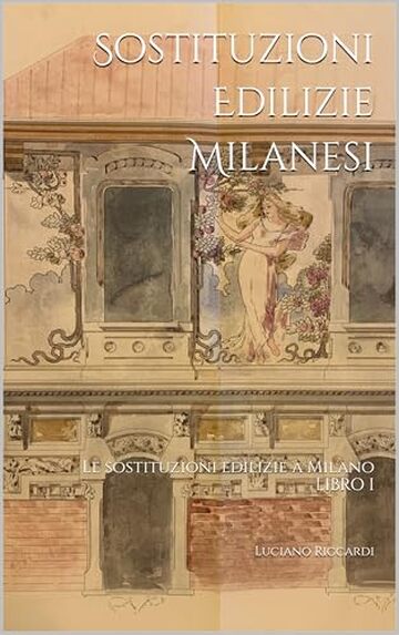Sostituzioni Edilizie Milanesi: Le sostituzioni edilizie a Milano - Libro I (Cronache Edilizie Milanesi)