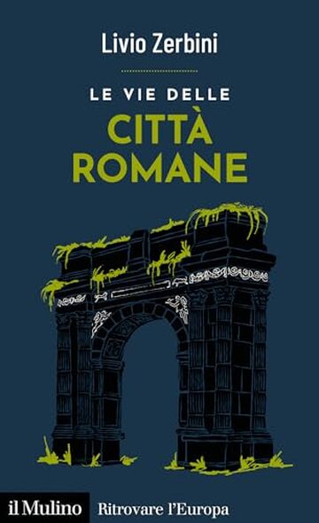 Le vie delle città romane (Ritrovare l'Europa)
