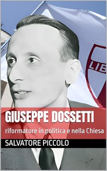 Giuseppe Dossetti: riformatore in politica e nella Chiesa