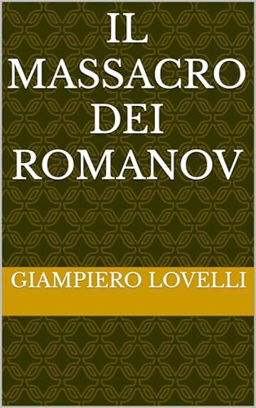 Il massacro dei Romanov (Storia Contemporanea e Biografie di uomini e donne dell'Ottocento e del Novecento)
