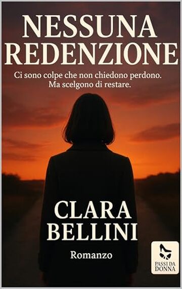 Nessuna redenzione: Ci sono colpe che non chiedono perdono. Ma scelgono di restare (Passi da donna)