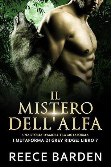 Il mistero dell'Alfa: Una storia d'amore paranormale tra licantropi (I mutaforma di Grey Ridge Vol. 7)