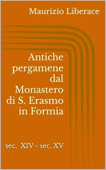 Antiche pergamene dal Monastero di S. Erasmo in Formia (Itinerari formiani di storia, di cultura, tradizioni. Vol. 25)