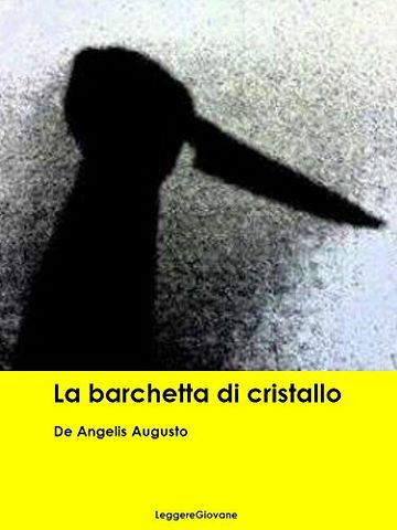 De Angelis Augusto. La barchetta di cristallo (Leggere Giovane Gialli)