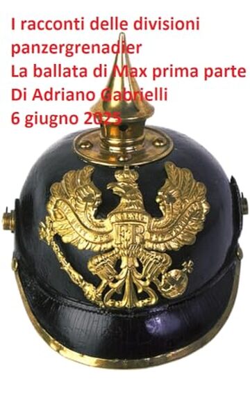 I racconti delle divisioni panzergrenadier (volume 21): La ballata di Max prima parte