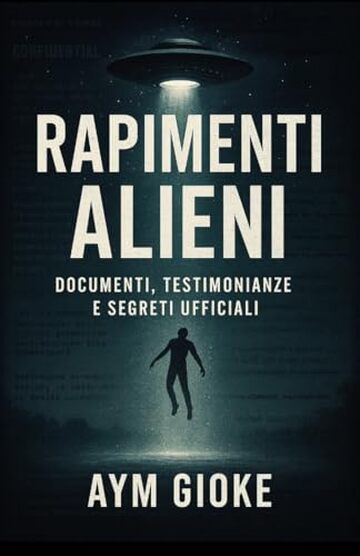 Rapimenti Alieni: Documenti, Testimonianze e Segreti Ufficiali