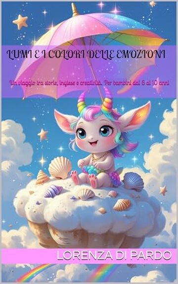 Lumi e i colori delle emozioni: Un viaggio tra storie, inglese e creativit&agrave;. Per bambini dai 6 ai 10 anni