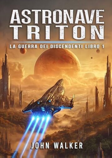 Astronave Triton: La Guerra Dei Discendenti Libro 1