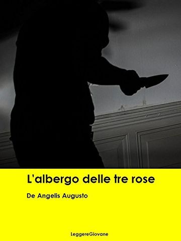 De Angelis Augusto. L'albergo delle tre rose (Leggere Giovane Gialli)