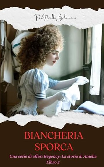 Un affare Regency, la storia di Amelia: Biancheria Sporca: Una breve storia d'amore erotica che segue il desiderio proibito tra una cameriera e il suo ... (Una Serie di Affari della Reggenza Vol. 2)