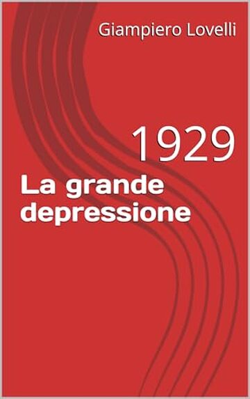 La grande depressione: 1929 (Storia Contemporanea e Biografie di uomini e donne dell'Ottocento e del Novecento)