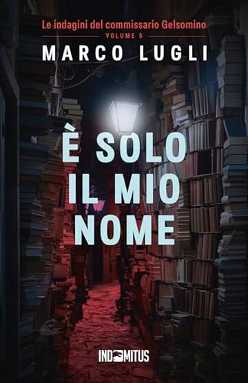 È solo il mio nome (Le indagini del commissario Gelsomino Vol. 5)
