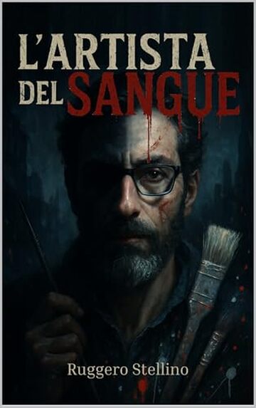 L'Artista del Sangue: Un thriller psicologico italiano su un serial killer invisibile, giustiziere oscuro in cerca di vendetta