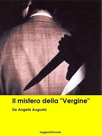 De Angelis Augusto. Il mistero della "Vergine" (Leggere Giovane Gialli)