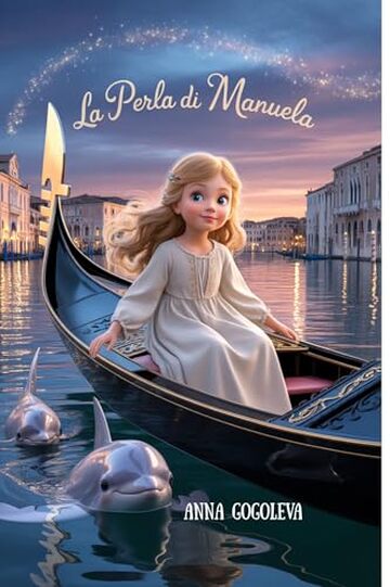 "La Perla di Manuela: Un Incantesimo Veneziano tra Silenzio e Mare": Libro fantasy bambini, magia realistica, delfini Laguna Veneta, legame madre-figlia, fiaba.