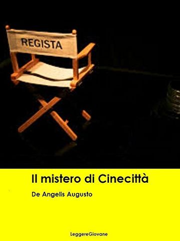 De Angelis Augusto. Il mistero di Cinecittà (Leggere Giovane Gialli)