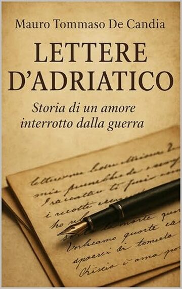Lettere d&rsquo;Adriatico: Storia di un amore interrotto dalla guerra
