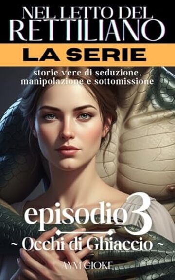 Occhi di Ghiaccio : Serie Nel letto del Rettiliano - Episodio 3 (Nel letto del Rettiliano - Serie Completa)