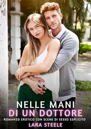 Nelle Mani di un Dottore: Romanzo Erotico con Scene di Sesso Esplicito