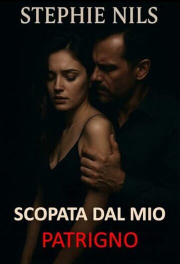 Scopata dal mio patrigno (Racconti erotici: con patrigni, matrigne e fratellastri arrapati)