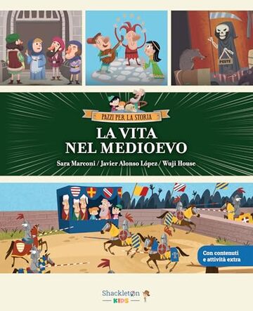 La vita nel medioevo: Libro per bambini con contenuti e attività extra (PAZZI PER LA STORIA Vol. 9)