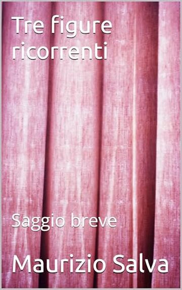 Tre figure ricorrenti: Saggio breve