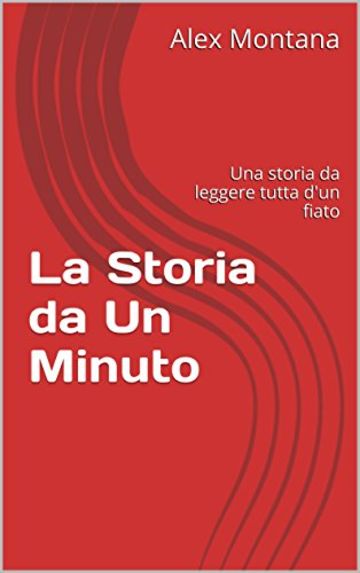 La Storia da Un Minuto: Una storia da leggere tutta d'un fiato