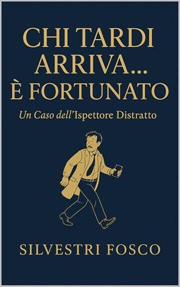 Chi Tardi Arriva... &egrave; Fortunato: Le disavventure di un ispettore distratto e le sue inaspettate fortune