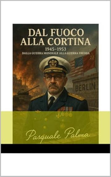 "Dal Fuoco alla Cortina &ndash; 1945-1953: Dalla Guerra Mondiale alla Guerra Fredda",