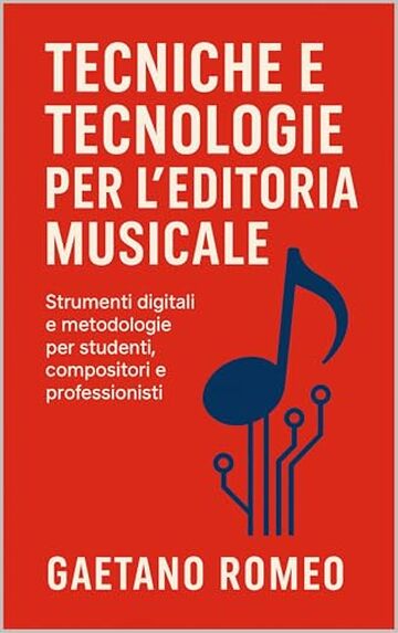 TECNICHE E TECNOLOGIE PER L’EDITORIA MUSICALE: STRUMENTI DIGITALI E METOLOGIE PER STUDENTI, COMPOSITORI E PROFESSIONISTI