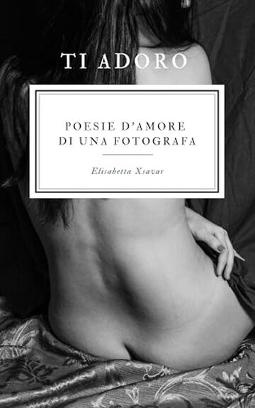 TI ADORO: Poesie d'amore di una fotografa