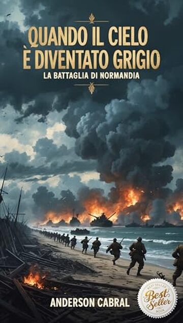 Quando il Cielo &egrave; diventato Grigio: La Battaglia di Normandia