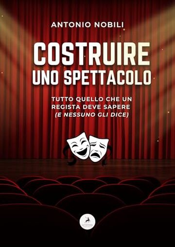 Costruire uno Spettacolo – Tutto quello che un giovane regista deve sapere (e nessuno gli dice)