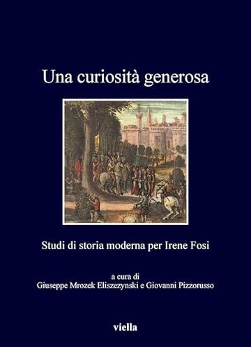 Una curiosità generosa: Studi di storia moderna per Irene Fosi