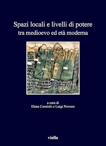 Spazi locali e livelli di potere tra medioevo ed età moderna