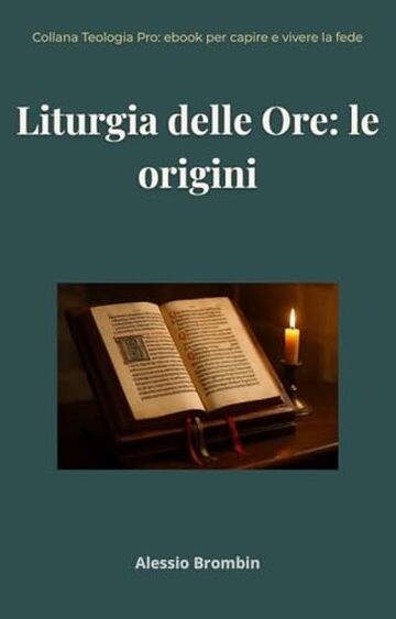Liturgia delle Ore: le origini: Come &egrave; nata la preghiera delle ore nella Chiesa: origini, sviluppo e attualit&agrave;