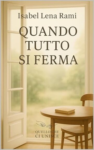 Quando tutto si ferma: Un corpo che si rifiuta di muoversi. Una donna che ha smesso di parlarsi. Un amore che nasce nel silenzio. (Quello che ci unisce)
