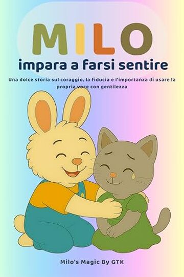 Milo impara a farsi sentire: Una storia dolce sul coraggio, l&rsquo;amicizia e l&rsquo;importanza di usare la propria voce (Le piccole lezioni di Milo-)