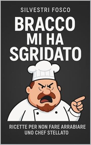 Bracco mi ha sgridato : Ricette Per Non Fare Arrabbiare Uno Chef Stellato