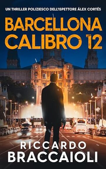 Barcellona Calibro 12: Un thriller poliziesco dell'ispettore Álex Cortés (Ispettore Álex Cortés, romanzo poliziesco, crimine e mistero)