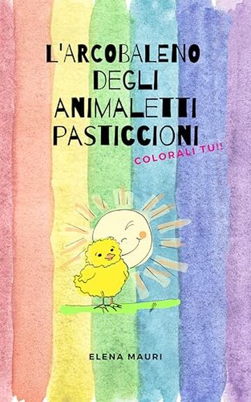 L' arcobaleno degli animaletti pasticcioni (Favole e racconti illustrati di Elena Mauri)